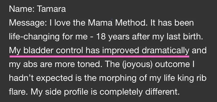 Message from Tamara: I love the Mama Method, it has been life-changing for me 18 years after my last birth